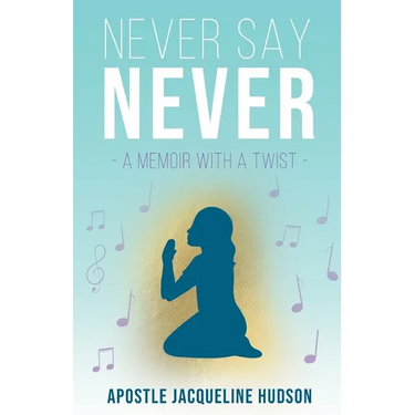 Never Say Never: A Memoir With A Twist