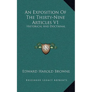 An Exposition Of The Thirty-Nine Articles V1: Historical And Doctrinal