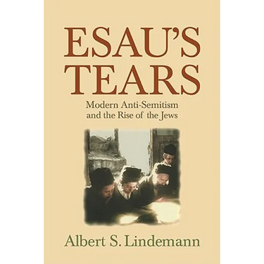Esau's Tears: Modern Anti-Semitism and the Rise of the Jews