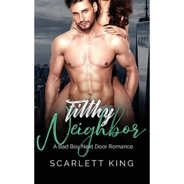 Filthy Neighbor: A Bad Boy Next Door Romance