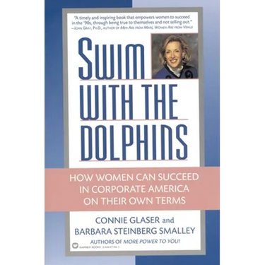 Swim with the Dolphins: How Women Can Succeed in Corporate America on Their Own Terms