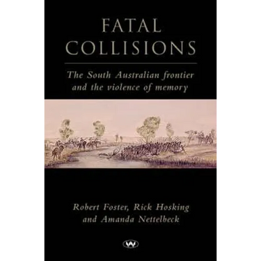 Fatal Collisions: The South Australian frontier and the violence of memory