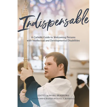 Indispensable: A Catholic Guide to Welcoming Persons with Intellectual and Developmental Disabilities