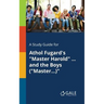 A Study Guide for Athol Fugard's "Master Harold" ... and the Boys ("Master...)"