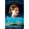 Be Brave for Me: Utterly gripping and heartbreaking WW2 historical fiction