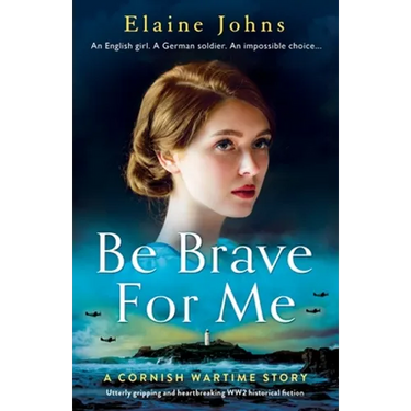 Be Brave for Me: Utterly gripping and heartbreaking WW2 historical fiction