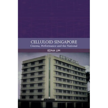 Celluloid Singapore: Cinema, Performance and the National