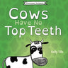 Cows Have No Top Teeth: A light-hearted book on how much cows love chewing