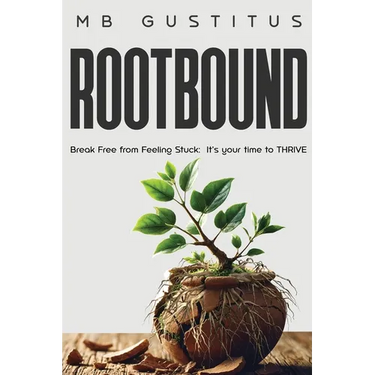 Rootbound: Break Free from Feeling Stuck. It's Your Time to Thrive