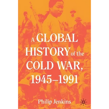 A Global History of the Cold War, 1945-1991