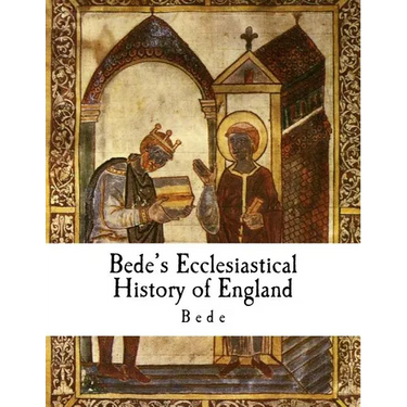 Bede's Ecclesiastical History of England: Historia Ecclesiastica Gentis Anglorum