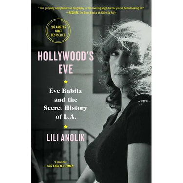 Hollywood's Eve: Eve Babitz and the Secret History of L.A.