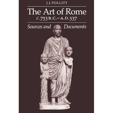 Art of Rome, C. 753 B.C.-A.D. 337: Sources and Documents