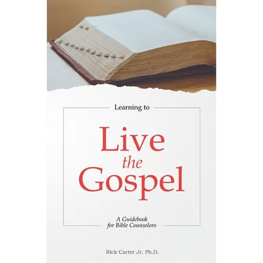 Learning to Live the Gospel: A Guidebook for Bible Counselors
