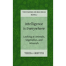 Intelligence is Everywhere - Looking at Animals, Vegetables, and Minerals