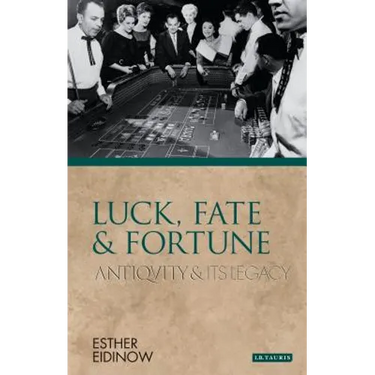 Luck, Fate and Fortune: Antiquity and Its Legacy