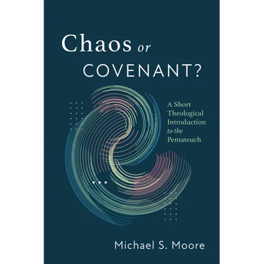 Chaos or Covenant?: A Short Theological Introduction to the Pentateuch
