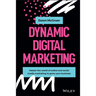 Dynamic Digital Marketing: Master the World of Online and Social Media Marketing to Grow Your Business