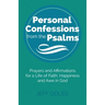Personal Confessions from the Psalms: Prayers and Affirmations for a Life of Faith, Happiness and Awe in God
