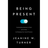 Being Present: Commanding Attention at Work (and at Home) by Managing Your Social Presence