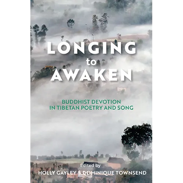 Longing to Awaken: Buddhist Devotion in Tibetan Poetry and Song