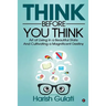 Think Before You Think: Art of Living in a Beautiful State And Cultivating a Magnificent Destiny