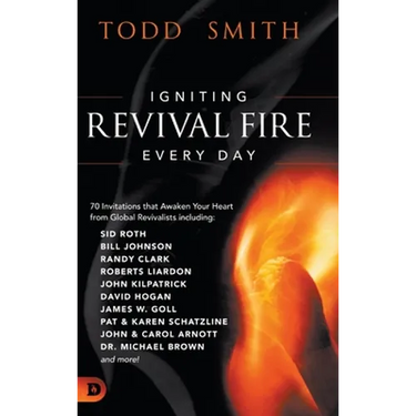 Igniting Revival Fire Everyday: 70 Invitations that Awaken Your Heart from Global Revivalists including Randy Clark, David Hogan, James W. Goll, John