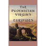The Phoenician Virgins: A Tragedy of the House of Oedipus