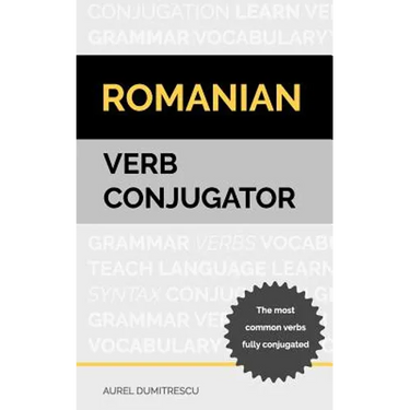 Romanian Verb Conjugator: The most common verbs fully conjugated