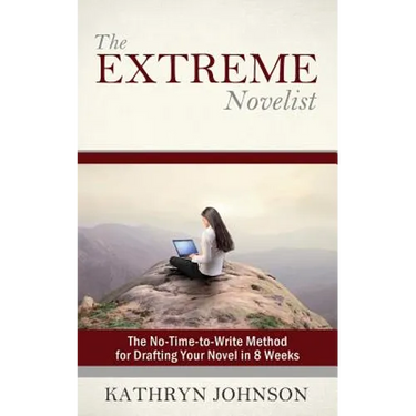 The Extreme Novelist: The No-Time-to-Write Method for Drafting Your Novel in 8 Weeks