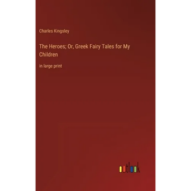 The Heroes; Or, Greek Fairy Tales for My Children: in large print