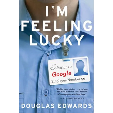 I'm Feeling Lucky: The Confessions of Google Employee Number 59