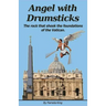 Angel with Drumsticks: The Rock That Shook the Foundations of the Vatican