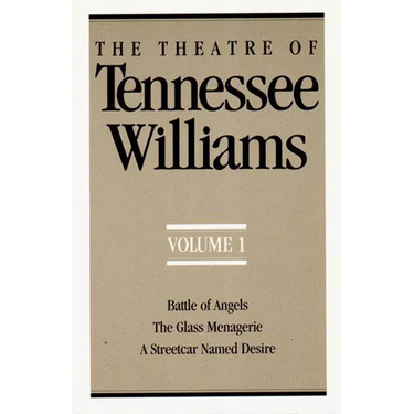 The Theatre of Tennessee Williams, Volume I: Battle of Angels, the Glass Menagerie, a Streetcar Named Desire