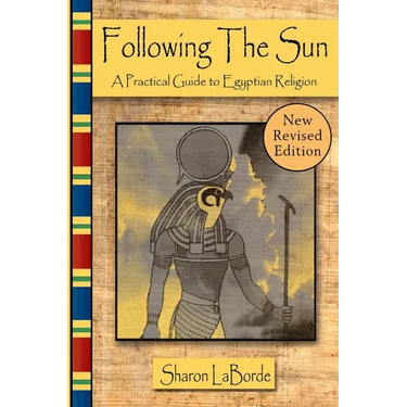Following the Sun: A Practical Guide to Egyptian Religion, Revised Edition