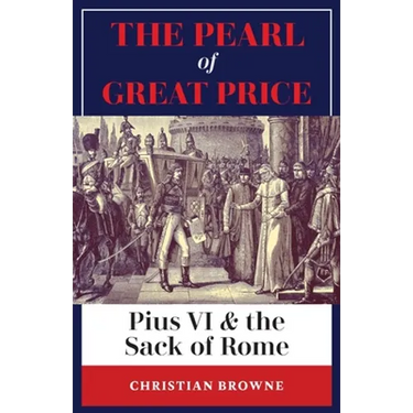 The Pearl of Great Price: Pius VI & the Sack of Rome