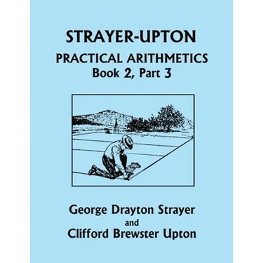 Strayer-Upton Practical Arithmetics BOOK 2, Part 3 (Yesterday's Classics)