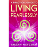 A Practical Guide to Living Fearlessly
