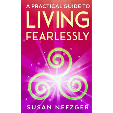 A Practical Guide to Living Fearlessly