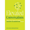 Elevated Conversations: Practical Tools to Make Teacher Collaboration Count