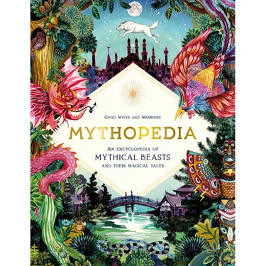 Mythopedia: An Encyclopedia of Mythical Beasts and Their Magical Tales