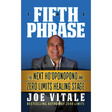 The Fifth Phrase: He Next Ho'oponopono and Zero Limits Healing Stage