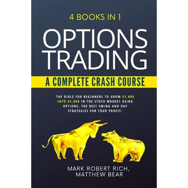 Options Trading - A Complete Crash Course: 4 Books in 1. The Bible for Beginners to Grow $1,000 into $5,000 in the Stock Market Using Options. The Bes