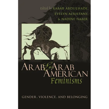 Arab & Arab American Feminisms: Gender, Violence, and Belonging