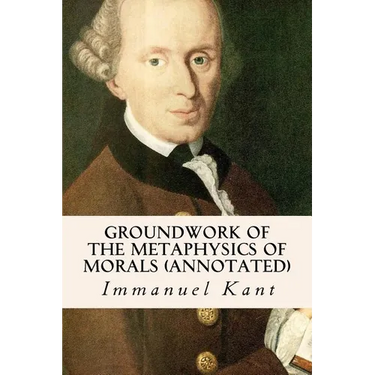 Groundwork of the Metaphysics of Morals (annotated)
