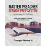 Master Preacher Sermon Prep System: An 8-Step Guide to Crafting Powerful Sermons