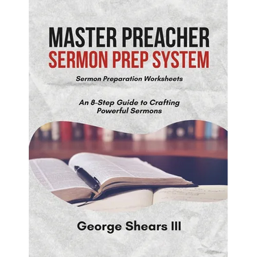 Master Preacher Sermon Prep System: An 8-Step Guide to Crafting Powerful Sermons