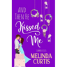 And Then He Kissed Me: A Laugh Out Loud Romantic Comedy About Billionaire