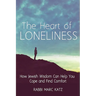 The Heart of Loneliness: How Jewish Wisdom Can Help You Cope and Find Comfort and Community