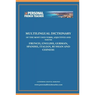 Multilingual Dictionary of the Most Used Verbs, Adjectives and Nouns in French, English, German, Spanish, Italian, Russian and Chinese: Learn the 500